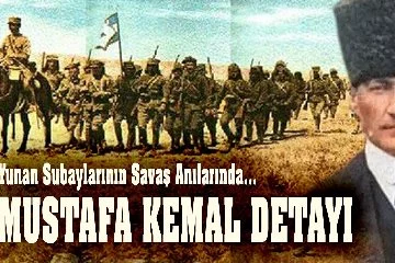 Yunan Subayların Savaş Anılarında Mustafa Kemal Detayı…